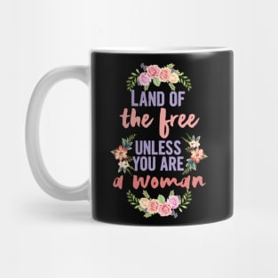 Land of the free unless you are a woman, abortion rights Mug